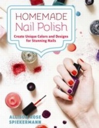 Abbildung von: Homemade Nail Polish - Ulysses Press