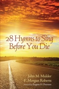 Cover: 28 Hymns to Sing before You Die - Wipf and Stock Publishers