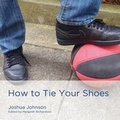 Cover: How to Tie Your Shoes - Xochitl Justice Press