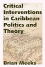 Cover: Critical Interventions in Caribbean Politics and Theory - Princeton University Press