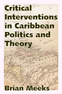 Enlarge image Cover: Critical Interventions in Caribbean Politics and Theory - Princeton University Press
