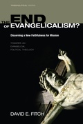 Cover: The End of Evangelicalism? Discerning a New Faithfulness for Mission - Wipf and Stock Publishers