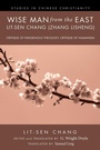Cover: Wise Man from the East: Lit-sen Chang (Zhang Lisheng) - Wipf and Stock Publishers