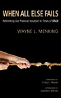 Cover: When All Else Fails - Wipf and Stock Publishers