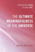 Cover: The Ultimate Meaningfulness of the Universe: Knowing God, Volume 2 - Wipf and Stock Publishers