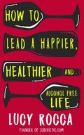 Cover: How to lead a happier, healthier, and alcohol-free life - Accent Press Ltd