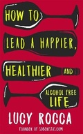 Cover: How to lead a happier, healthier, and alcohol-free life - Accent Press Ltd