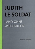 Cover: Judith Le Soldat: Werkausgabe / Band 2: Land ohne Wiederkehr - frommann-holzboog