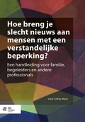 Cover: Hoe breng je slecht nieuws aan mensen met een verstandelijke beperking? - Bohn Stafleu Van Loghum