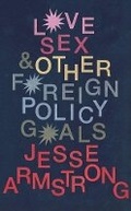 Cover: Love, Sex and Other Foreign Policy Goals - Jonathan Cape