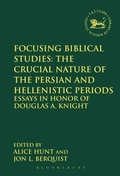 Cover: Focusing Biblical Studies: The Crucial Nature of the Persian and Hellenistic Periods - T.& T.Clark Ltd