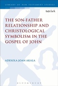 Cover: The Son-Father Relationship and Christological Symbolism in the Gospel of John - T.& T.Clark Ltd