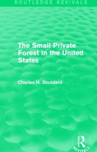 Abbildung von: The Small Private Forest in the United States (Routledge Revivals) - Routledge