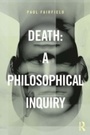 Cover: Death: A Philosophical Inquiry - Routledge