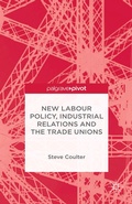 Cover: New Labour Policy, Industrial Relations and the Trade Unions - Palgrave Pivot