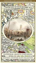 Cover: Gloucestershire 1611 - 1836 - Fold Up Map that features a collection of Four Historic Maps, John Speed's County Map 1611, Johan Blaeu's County Map of 1648, Thomas Moules County Map of 1836 and a Plan of Gloucester 1805 by Cole and Roper. The maps also feature three historic views of Gloucester from the 1840's. - Mapseeker Archive Publishing