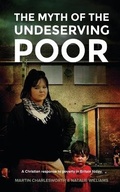 Cover: The Myth of the Undeserving Poor - a Christian Response to Poverty in Britain Today - Grosvenor House Publishing Ltd