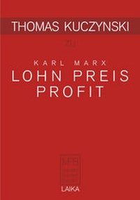Enlarge image Cover: Thomas Kuczynski zu Karl Marx: Lohn Preis Profit - LAIKA