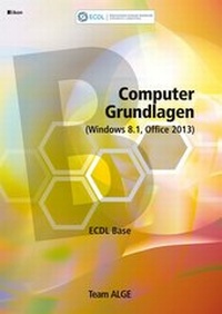 Abbildung von: ECDL Base Computer Grundlagen (Windows 8.1, Office 2013) - ALGE Druck & Medienwerk