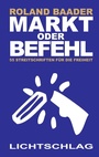 Cover: Markt oder Befehl - Lichtschlag Medien und Werbung