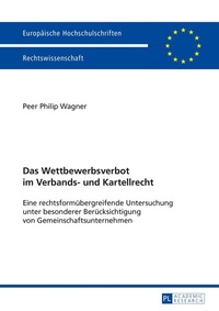 Abbildung von: Das Wettbewerbsverbot im Verbands- und Kartellrecht - Peter Lang Verlag