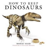 Enlarge image Cover: How to Keep Dinosaurs - Weidenfeld Nicolson Illustrated