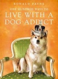 Cover: One Hundred Ways To Live With A Dog Addict - Hodder & Stoughton Ltd