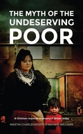 Cover: The Myth Of The Undeserving Poor - A Christian Response to Poverty in Britain Today - Grosvenor House Publishing