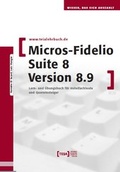 Cover: MICROS-Fidelio SUITE8 Version 8.9 - TEIA - Internet Akademie und Lehrbuch Verlag