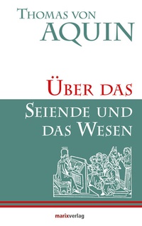 Abbildung von: Über das Seiende und das Wesen - marix Verlag ein Imprint von Verlagshaus Römerweg