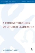Cover: A Pauline Theology of Church Leadership - T.& T.Clark Ltd