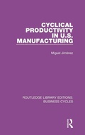 Cover: Cyclical Productivity in US Manufacturing (RLE: Business Cycles) - Routledge