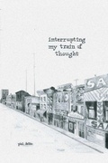 Cover: Interrupting My Train of Thought - Lulu.com
