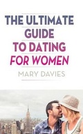 Cover: The Ultimate Guide to Dating for Women - Dog Ear Publishing