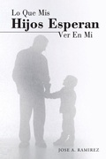 Cover: Lo Que MIS Hijos Esperan Ver En Mi - WestBow Press