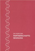 Cover: Die Feier der Partnerschaftssegnung im Katholischen Bistum der Alt-Katholiken - Katholisches Bistum der Alt-Katholiken in Deutschland