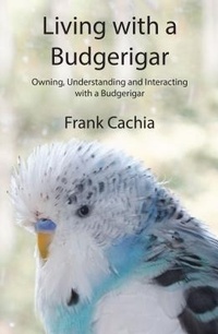 Abbildung von: Living with a Budgerigar - Frank Cachia