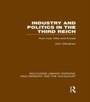 Cover: Industry and Politics in the Third Reich (RLE Nazi Germany & Holocaust) - Routledge