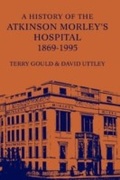 Cover: A History of the Atkinson Morley's Hospital 1869-1995 - The Athlone Press