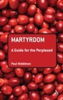 Cover: Martyrdom: A Guide for the Perplexed - T.& T.Clark Ltd