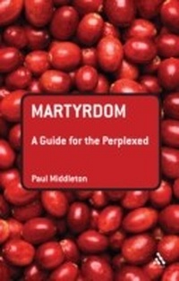 Enlarge image Cover: Martyrdom: A Guide for the Perplexed - T.& T.Clark Ltd