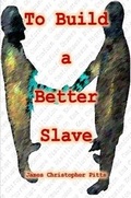 Cover: To Build a Better Slave - Lulu.com