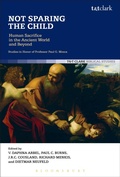 Cover: Not Sparing the Child: Human Sacrifice in the Ancient World and Beyond - T.& T.Clark Ltd