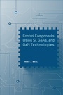 Cover: Control Components Using Si, GaAs, and GaN Technologies - Artech House