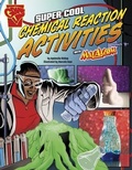 Cover: Super Cool Chemical Reaction Activities with Max Axiom - Capstone Press
