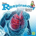 Cover: Your Body Systems Your Respiratory System Works - Capstone Press