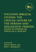 Cover: Focusing Biblical Studies: The Crucial Nature of the Persian and Hellenistic Periods - T.& T.Clark Ltd