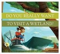 Cover: Do You Really Want to Visit a Wetland? - Amicus Illustrated