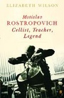 Cover: Mstislav Rostropovich: Cellist, Teacher, Legend - Faber & Faber