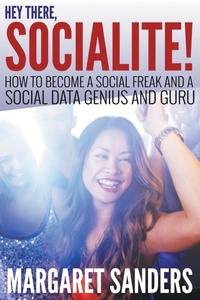 Abbildung von: Hey There Socialite! How to Become a Social Freak and a Social Data Genius and Guru - Speedy Publishing LLC
